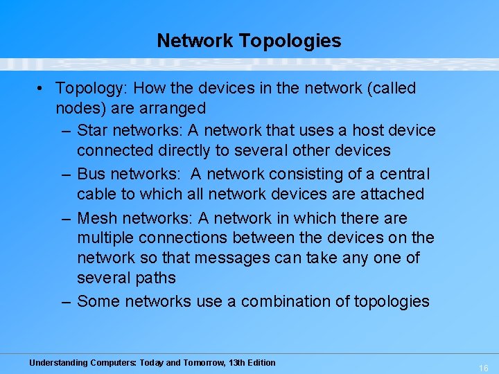 Network Topologies • Topology: How the devices in the network (called nodes) are arranged