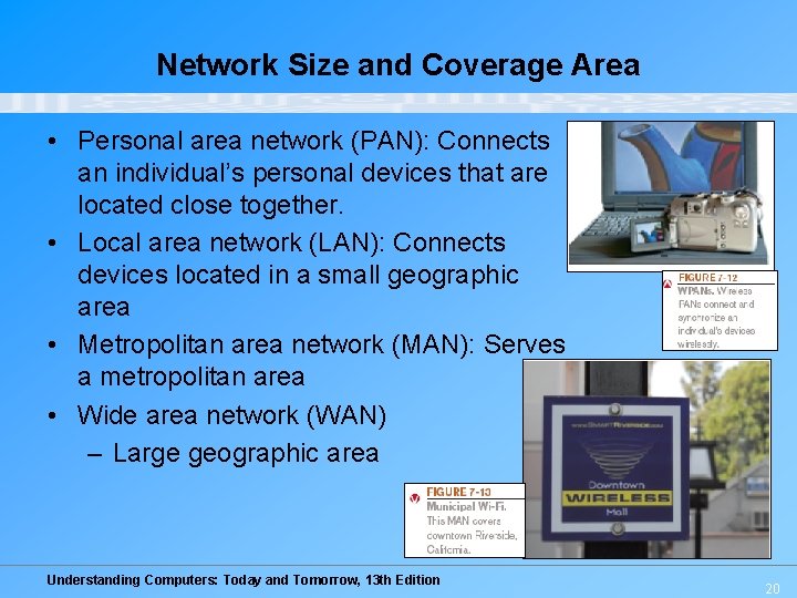 Network Size and Coverage Area • Personal area network (PAN): Connects an individual’s personal