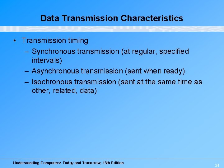 Data Transmission Characteristics • Transmission timing – Synchronous transmission (at regular, specified intervals) –