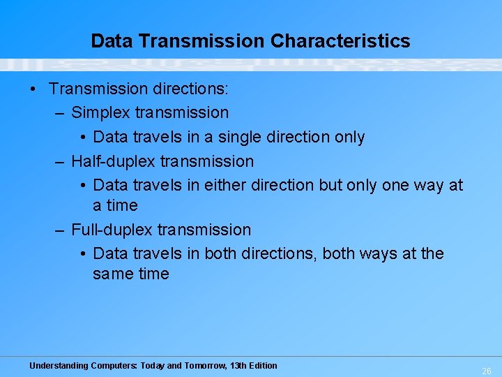 Data Transmission Characteristics • Transmission directions: – Simplex transmission • Data travels in a