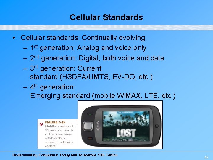 Cellular Standards • Cellular standards: Continually evolving – 1 st generation: Analog and voice