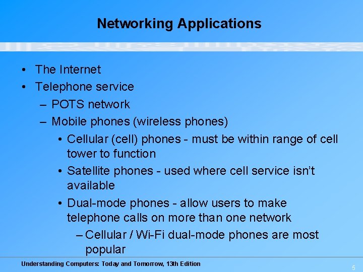 Networking Applications • The Internet • Telephone service – POTS network – Mobile phones