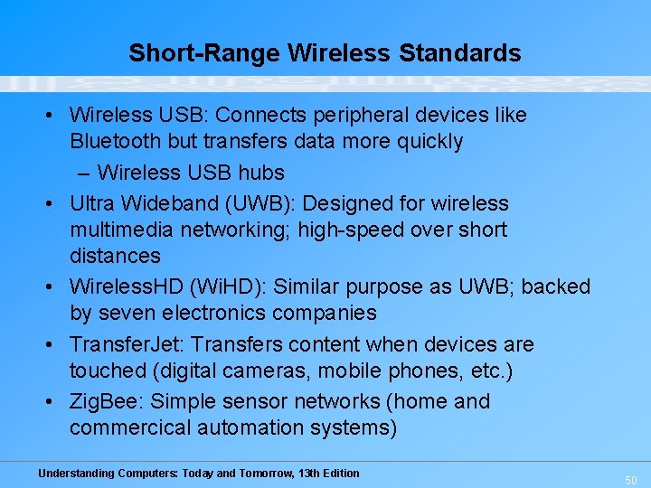Short-Range Wireless Standards • Wireless USB: Connects peripheral devices like Bluetooth but transfers data