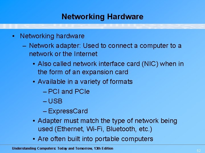 Networking Hardware • Networking hardware – Network adapter: Used to connect a computer to
