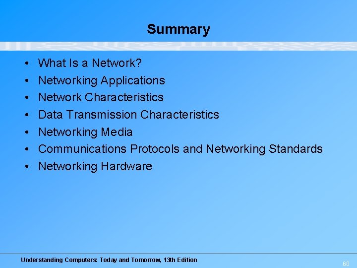 Summary • • What Is a Network? Networking Applications Network Characteristics Data Transmission Characteristics