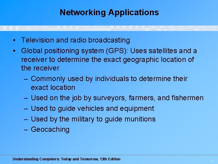 Networking Applications • Television and radio broadcasting • Global positioning system (GPS): Uses satellites