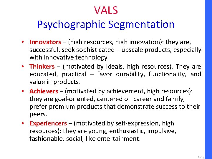 VALS Psychographic Segmentation • Innovators – (high resources, high innovation): they are, successful, seek