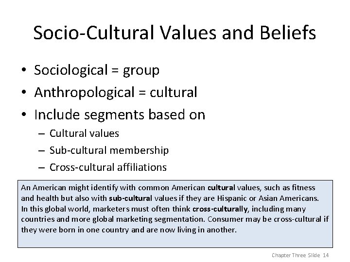 Socio-Cultural Values and Beliefs • Sociological = group • Anthropological = cultural • Include