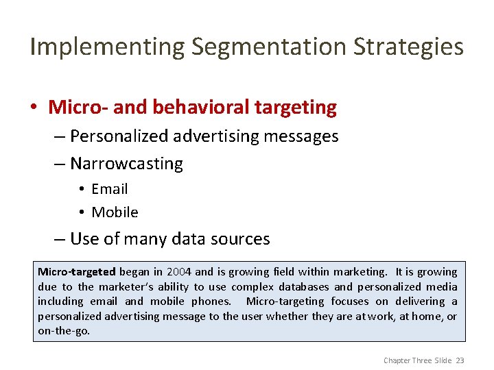 Implementing Segmentation Strategies • Micro- and behavioral targeting – Personalized advertising messages – Narrowcasting