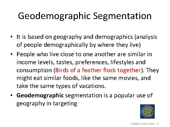Geodemographic Segmentation • It is based on geography and demographics (analysis of people demographically