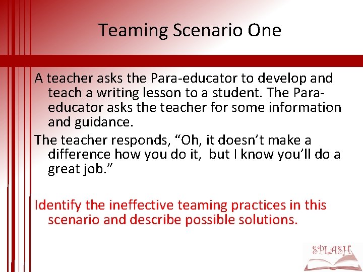 Teaming Scenario One A teacher asks the Para-educator to develop and teach a writing