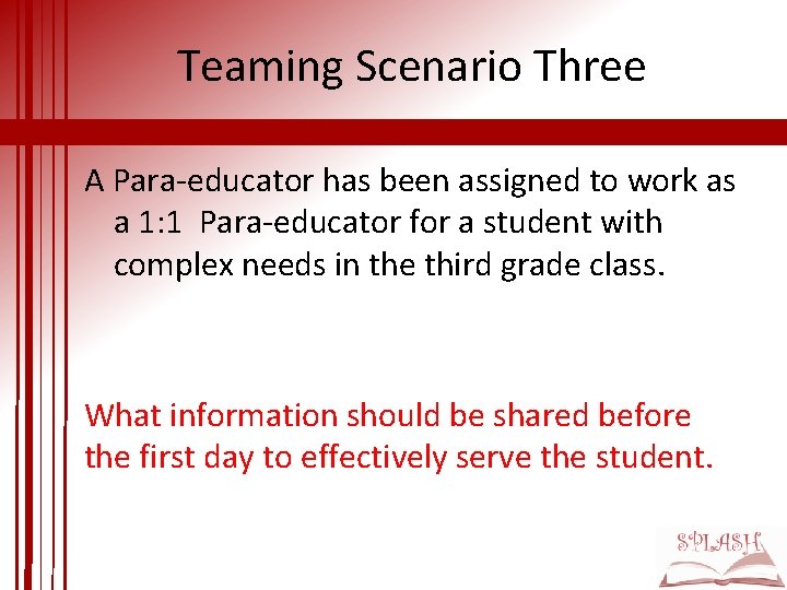 Teaming Scenario Three A Para-educator has been assigned to work as a 1: 1