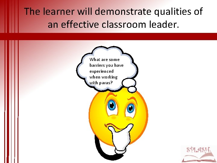 The learner will demonstrate qualities of an effective classroom leader. What are some barriers