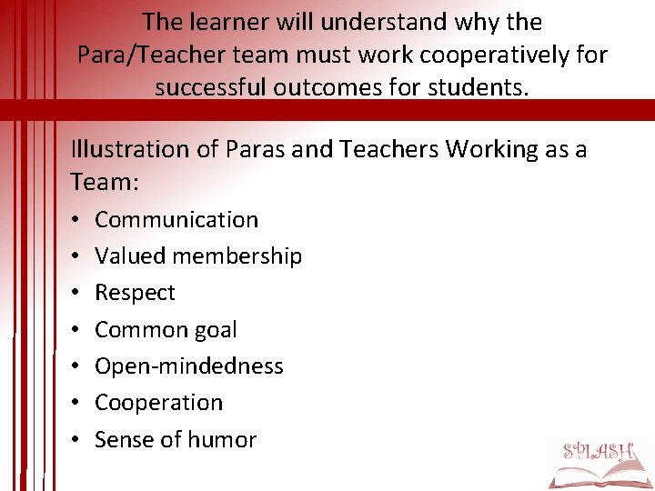 The learner will understand why the Para/Teacher team must work cooperatively for successful outcomes