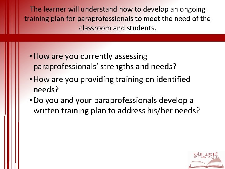 The learner will understand how to develop an ongoing training plan for paraprofessionals to