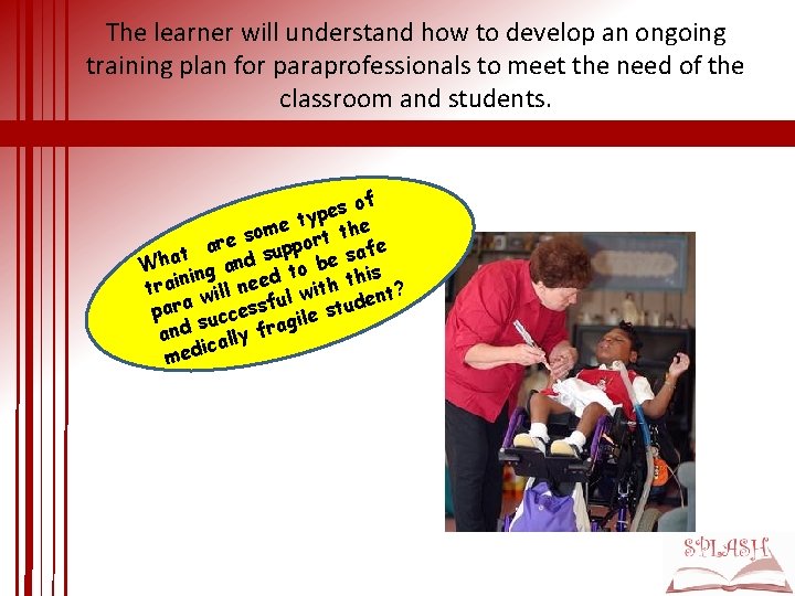 The learner will understand how to develop an ongoing training plan for paraprofessionals to