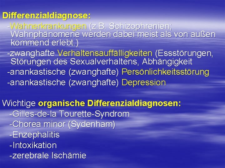 Differenzialdiagnose: -Wahnerkrankungen (z. B. Schizophrenien; Wahnphänomene werden dabei meist als von außen kommend erlebt.