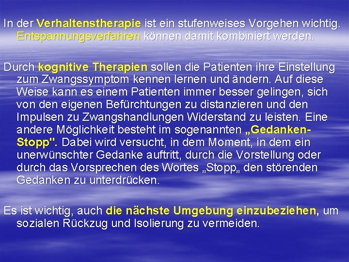 In der Verhaltenstherapie ist ein stufenweises Vorgehen wichtig. Entspannungsverfahren können damit kombiniert werden. Durch