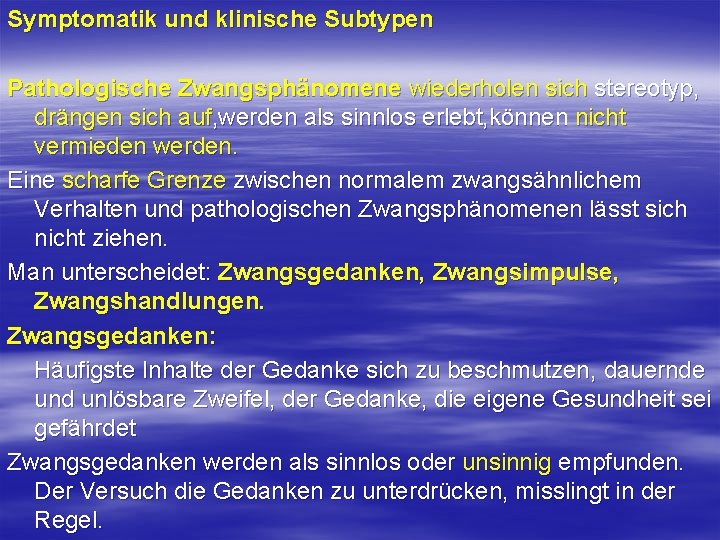 Symptomatik und klinische Subtypen Pathologische Zwangsphänomene wiederholen sich stereotyp, drängen sich auf, werden als