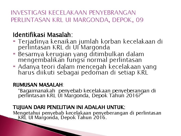 INVESTIGASI KECELAKAAN PENYEBRANGAN PERLINTASAN KRL UI MARGONDA, DEPOK, 09 Identifikasi Masalah: Terjadinya kenaikan jumlah