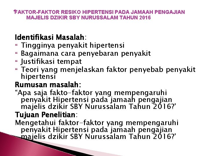 “FAKTOR-FAKTOR RESIKO HIPERTENSI PADA JAMAAH PENGAJIAN MAJELIS DZIKIR SBY NURUSSALAM TAHUN 2016 Identifikasi Masalah: