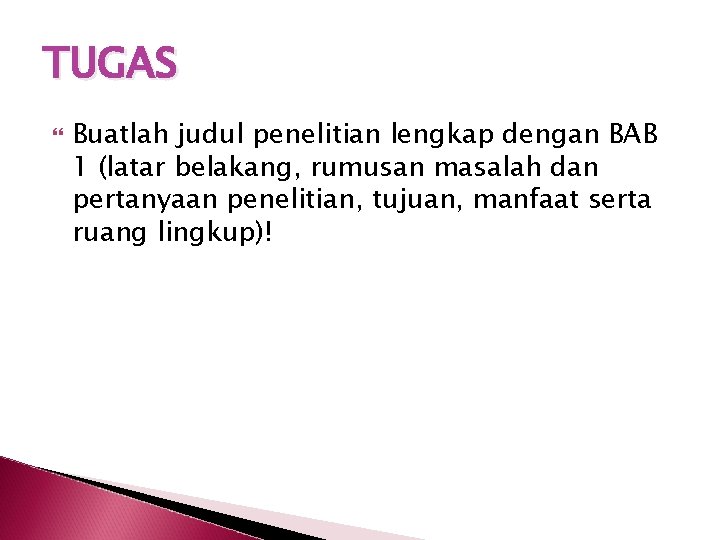 TUGAS Buatlah judul penelitian lengkap dengan BAB 1 (latar belakang, rumusan masalah dan pertanyaan