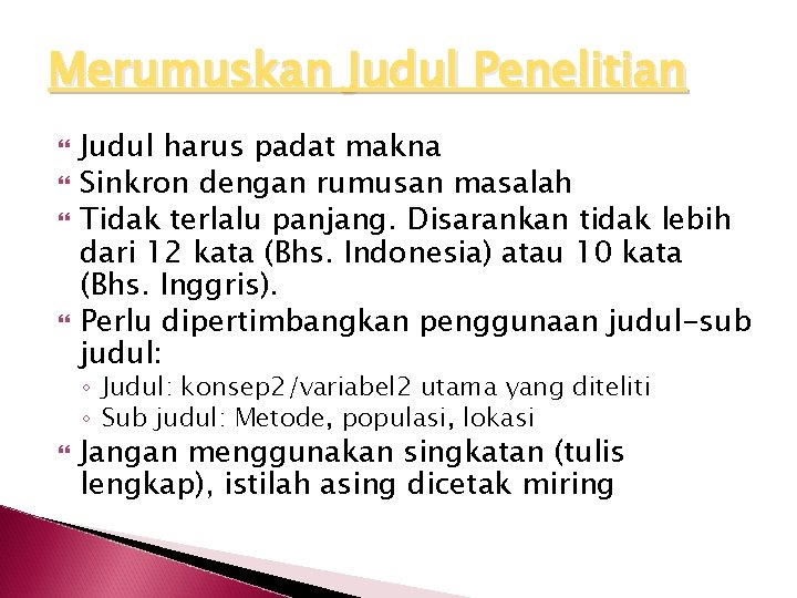 Merumuskan Judul Penelitian Judul harus padat makna Sinkron dengan rumusan masalah Tidak terlalu panjang.