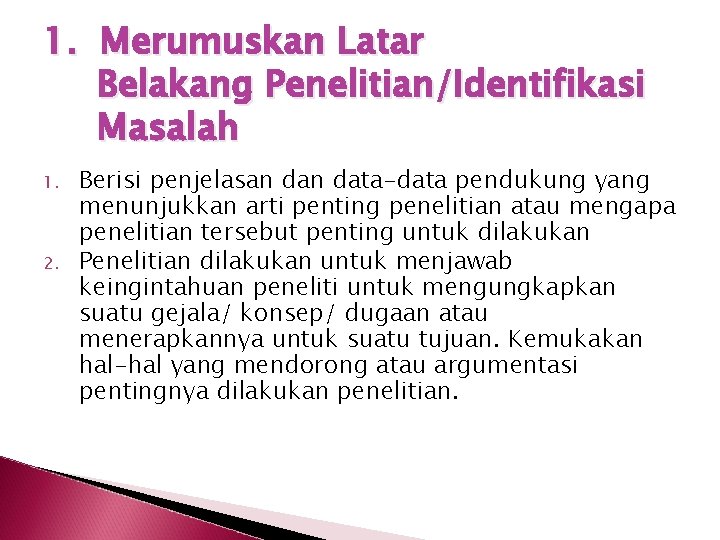 1. Merumuskan Latar Belakang Penelitian/Identifikasi Masalah 1. 2. Berisi penjelasan data-data pendukung yang menunjukkan