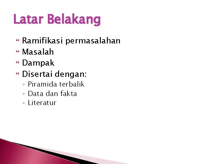 Latar Belakang Ramifikasi permasalahan Masalah Dampak Disertai dengan: ◦ Piramida terbalik ◦ Data dan