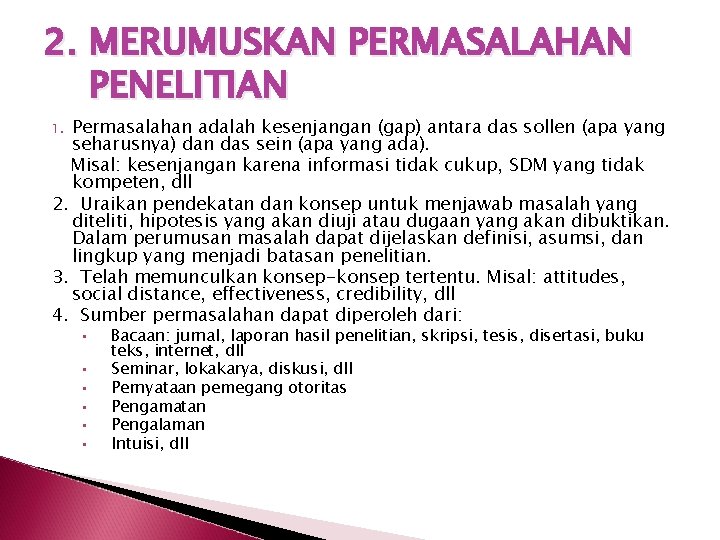 2. MERUMUSKAN PERMASALAHAN PENELITIAN Permasalahan adalah kesenjangan (gap) antara das sollen (apa yang seharusnya)