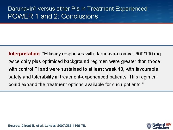 Darunavir/r versus other PIs in Treatment-Experienced POWER 1 and 2: Conclusions Interpretation: “Efficacy responses