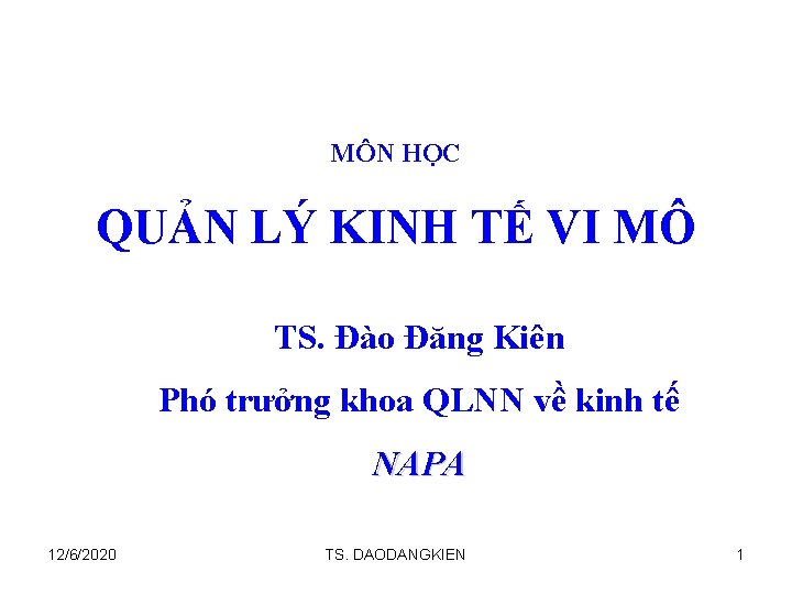 MÔN HỌC QUẢN LÝ KINH TẾ VI MÔ TS. Đào Đăng Kiên Phó trưởng