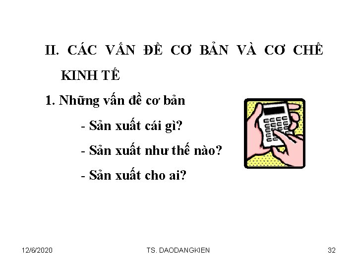 II. CÁC VẤN ĐỀ CƠ BẢN VÀ CƠ CHẾ KINH TẾ 1. Những vấn