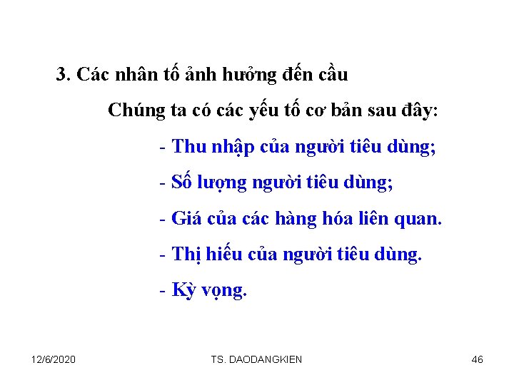 3. Các nhân tố ảnh hưởng đến cầu Chúng ta có các yếu tố