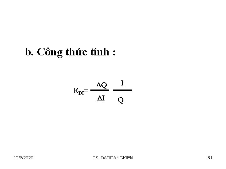 b. Công thức tính : EDI= 12/6/2020 Q I I Q TS. DAODANGKIEN 81