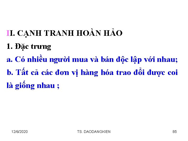 II. CẠNH TRANH HOÀN HẢO 1. Đặc trưng a. Có nhiều người mua và