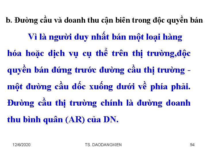 b. Đường cầu và doanh thu cận biên trong độc quyền bán Vì là