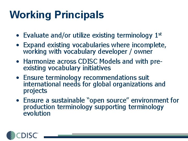 Working Principals • Evaluate and/or utilize existing terminology 1 st • Expand existing vocabularies