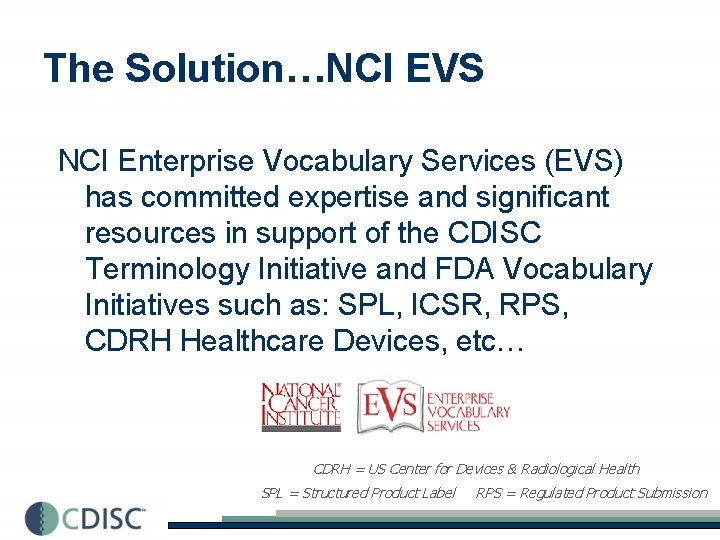 The Solution…NCI EVS NCI Enterprise Vocabulary Services (EVS) has committed expertise and significant resources