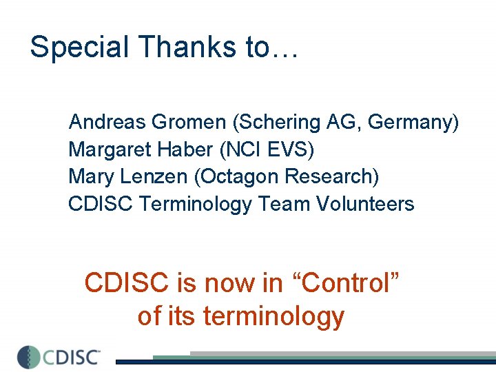 Special Thanks to… Andreas Gromen (Schering AG, Germany) Margaret Haber (NCI EVS) Mary Lenzen