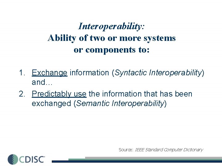 Interoperability: Ability of two or more systems or components to: 1. Exchange information (Syntactic