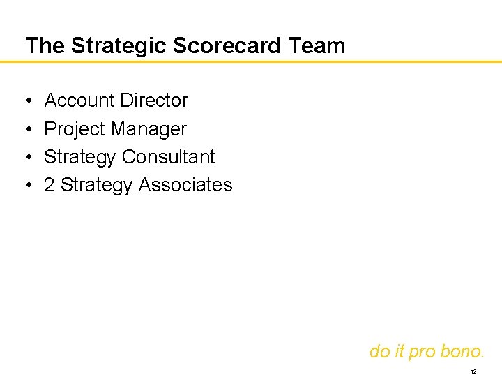 The Strategic Scorecard Team • • Account Director Project Manager Strategy Consultant 2 Strategy