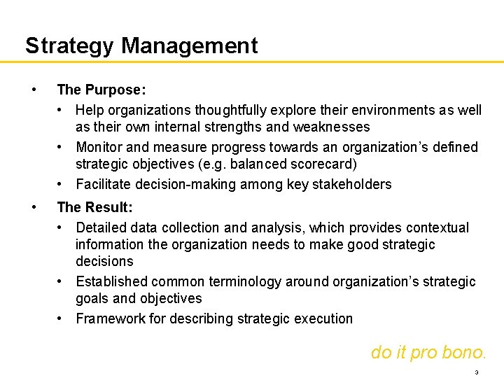 Strategy Management • The Purpose: • Help organizations thoughtfully explore their environments as well