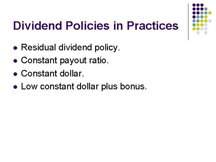 Dividend Policies in Practices l l Residual dividend policy. Constant payout ratio. Constant dollar.