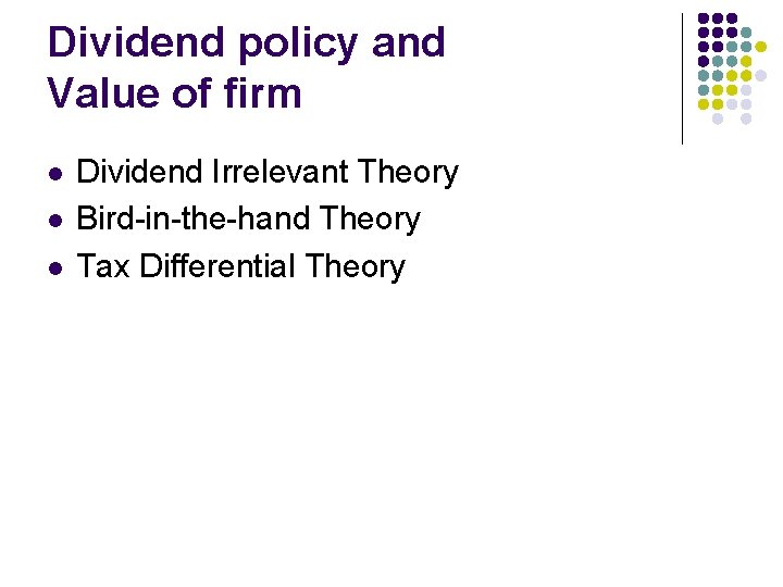 Dividend policy and Value of firm l l l Dividend Irrelevant Theory Bird-in-the-hand Theory