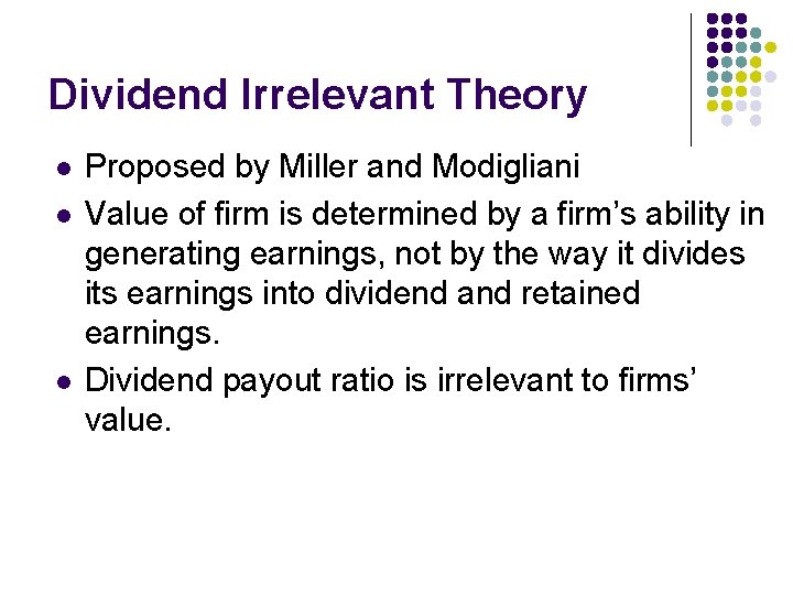Dividend Irrelevant Theory l l l Proposed by Miller and Modigliani Value of firm