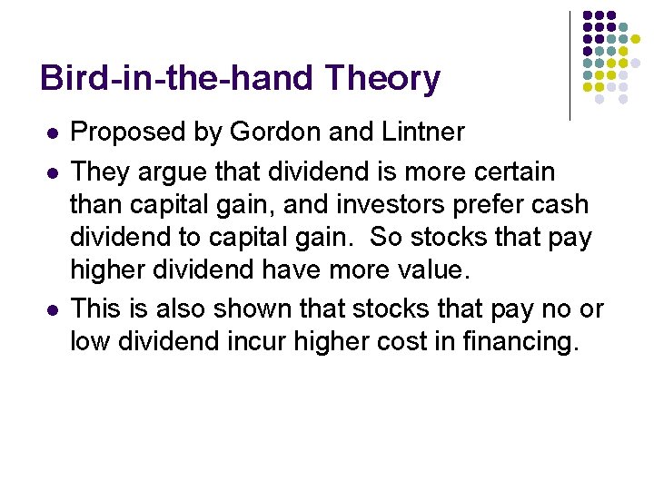 Bird-in-the-hand Theory l l l Proposed by Gordon and Lintner They argue that dividend