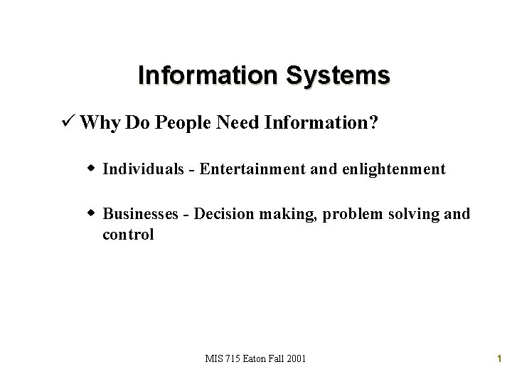 Information Systems ü Why Do People Need Information? w Individuals - Entertainment and enlightenment