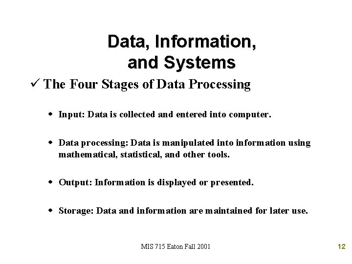 Data, Information, and Systems ü The Four Stages of Data Processing w Input: Data