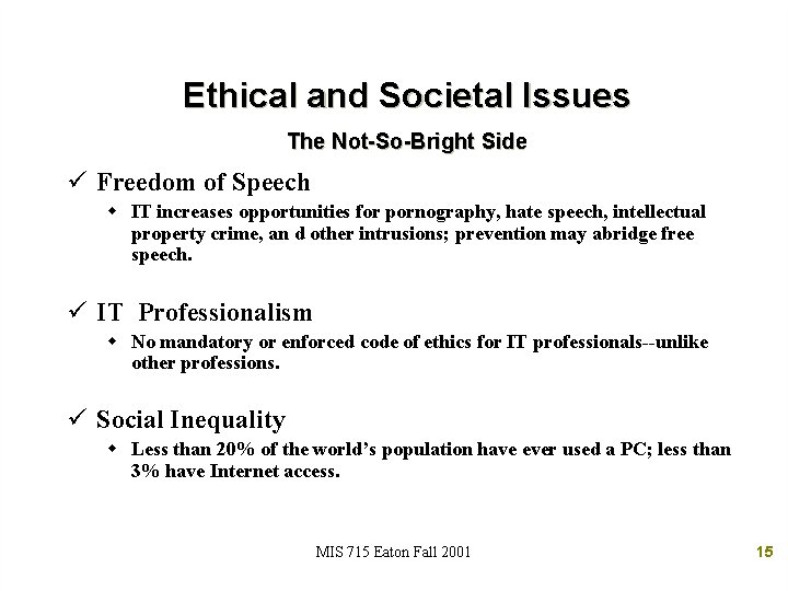 Ethical and Societal Issues The Not-So-Bright Side ü Freedom of Speech w IT increases